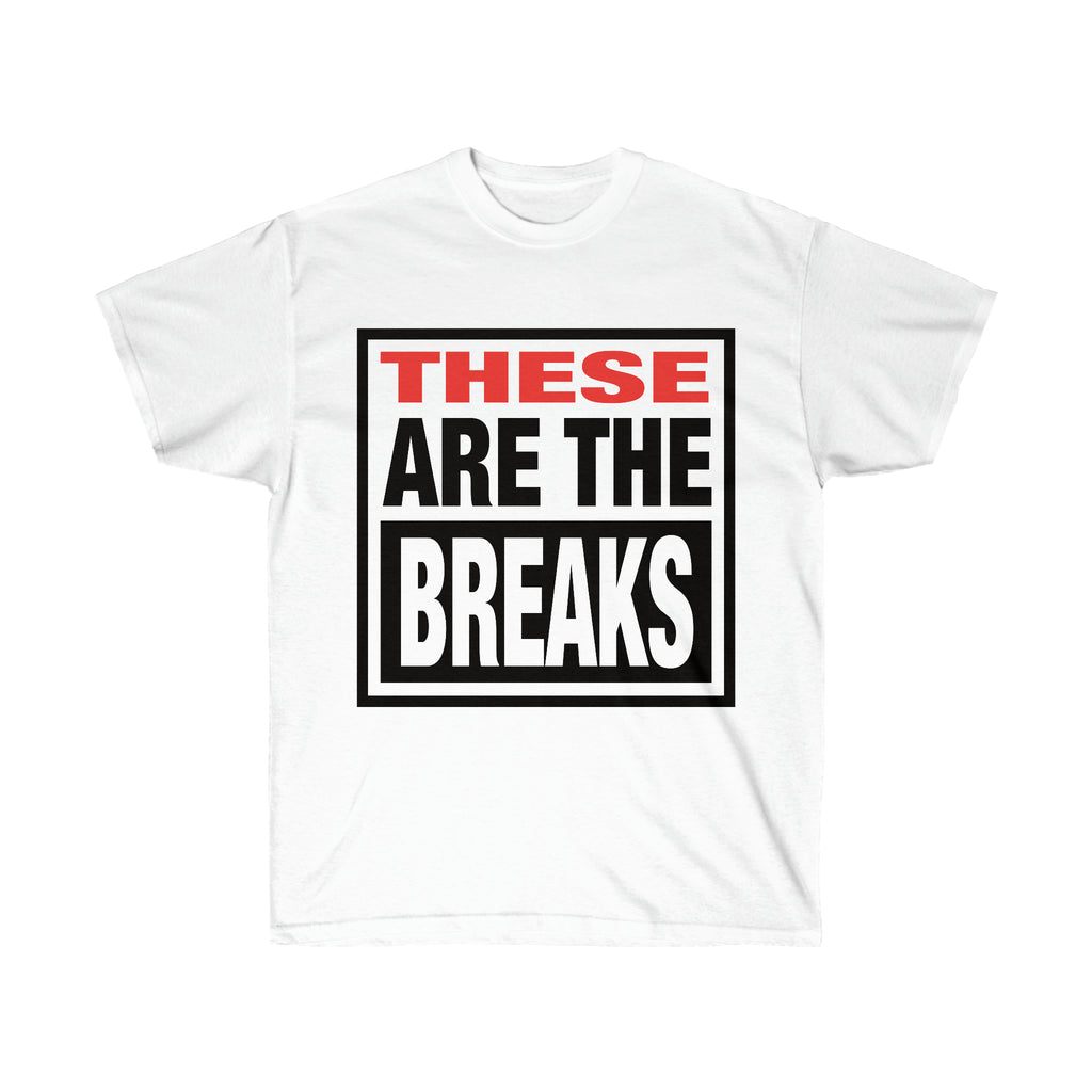 These Are The Breaks - Unisex Ultra Cotton Tee