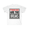 These Are The Breaks - Unisex Ultra Cotton Tee