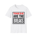 These Are The Breaks T-Shirt — Bold Retro Typography Tee (NEW)